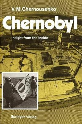 Chernobyl: Insight from the Inside by V. M. Chernousenko 9783642764554