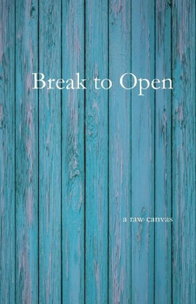 Break to Open by A Raw Canvas 9781979471817