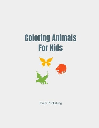 Coloring Animals For Kids: coloring books for kids Ages 4-8 / safari jungle coloring book / animal coloring book toddler / letter tracing book for kids by Golsi Publishing 9798665295664