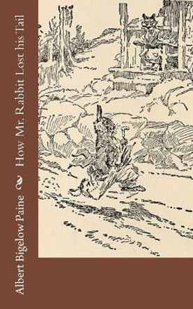 How MR Rabbit Lost His Tail by Albert Bigelow Paine 9781976241635