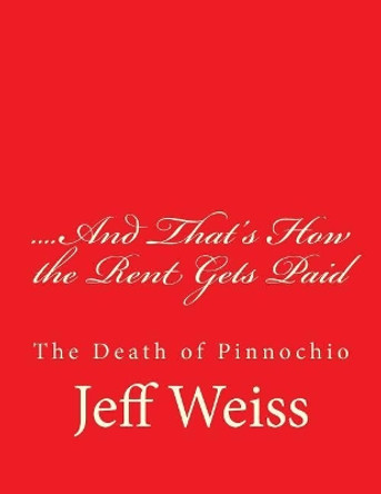 ....And That's How the Rent Gets Paid: The Death of Pinnochio by Jeff Weiss 9781976148248