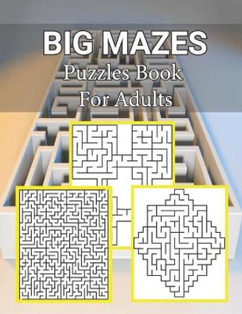 Big Mazes Puzzles Book For Adults: Moderate to Challenging Maze Puzzles, Hours of Fun, Stress Relief and Relaxation, Square - Quad - Star Level Mazes Books by Maria Smith Publisher 9798590560455