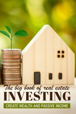 The Big Book Of Real Estate Investment: Create Wealth And Passive Income: Real Estate Investing Calculations by Jude Morgensen 9798594556744