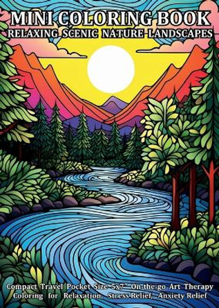 Mini Coloring Book Relaxing Scenic Nature Landscapes: Compact Travel Pocket Size 5x7&#8243; On-the-go Art Therapy Coloring for Relaxation, Stress Relief, Anxiety Relief by Jule Tori 9781738215744