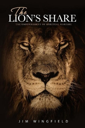 The Lion's Share: The Cause of Spiritual Warfare by Jim Wingfield 9798621578657