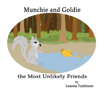 Munchie and Goldie - Most Unlikely Friends by Lauresa A Tomlinson 9781950421121