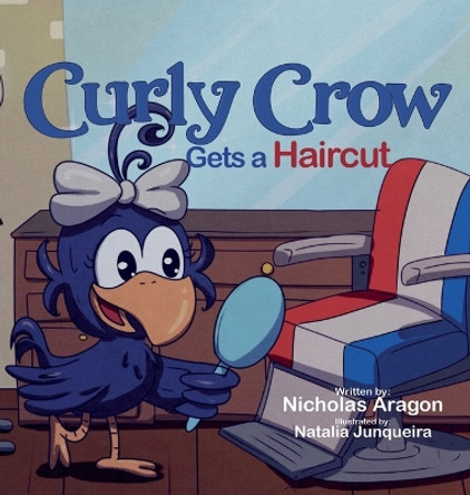 Curly Crow Gets a Haircut: A Children's Book About Identity and Trust for Kids Ages 4-8 by Nicholas Aragon 9781957701288