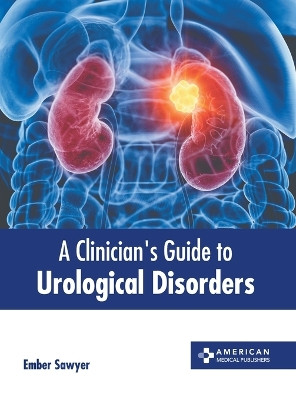 A Clinician's Guide to Urological Disorders by Ember Sawyer 9781639278480