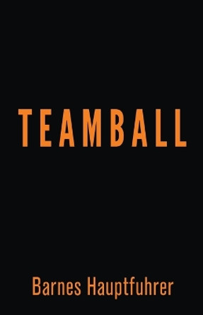 Teamball by Barnes Hauptfuhrer 9798986486727