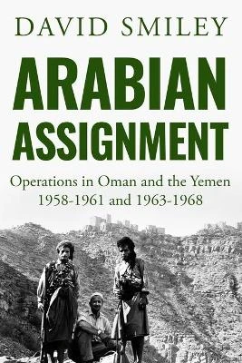 Arabian Assignment: Operations in Oman and the Yemen by David Smiley 9781800550094