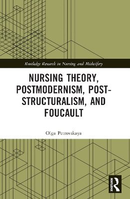 Nursing Theory, Postmodernism, Post-structuralism, and Foucault by Olga Petrovskaya 9781032343204