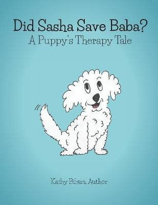 Did Sasha Save Baba?: A Pet Therapy Tale by Kathy Bihun 9781773705385