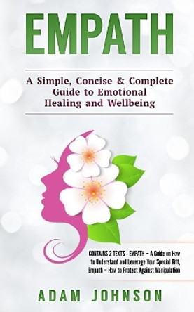 Empath: A Simple, Concise & Complete Guide to Emotional Healing and Wellbeing (Contains 2 Texts) by Adam Johnson 9781987700497