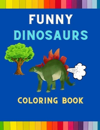Funny dinosaurs coloring book: Funny & hilarious collection of cool dinosaurs: Coloring book for kids, toddlers, boys & girls: Fun kid coloring book for dinosaurs lovers by Ralph Jefferson 9798578270321