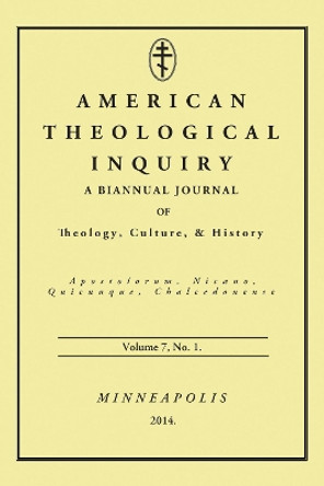 American Theological Inquiry, Volume 7, No. 1: A Biannual Journal of Theology, Culture & History by Gannon Murphy 9781625646767