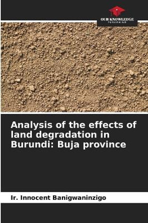 Analysis of the effects of land degradation in Burundi: Buja province by Ir Innocent Banigwaninzigo 9786205842195