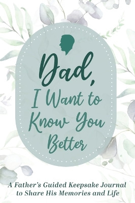 Dad, I Want to Know You Better: A Father's Guided Keepsake Journal to Share his Memories and Life by Made Easy Press 9789655752977