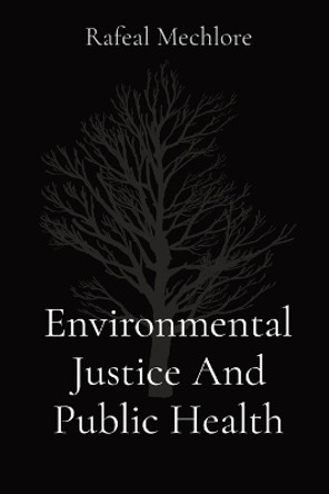 Environmental Justice And Public Health by Rafeal Mechlore 9788196609467