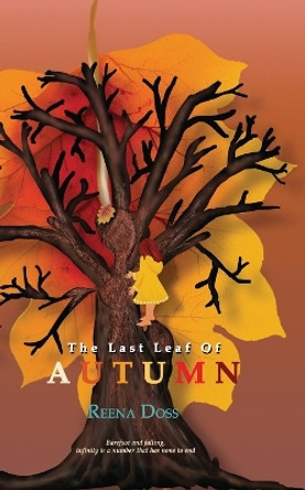 The Last Leaf Of Autumn: Barefoot and falling, infinity is a number that has none to end by Reena Doss 9789390766680