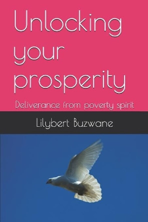 Unlocking your prosperity: Deliverance from poverty spirit by Lilybert Buzwane 9798666704455