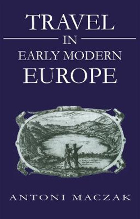 Travel in Early Modern Europe by Antoni Maczak