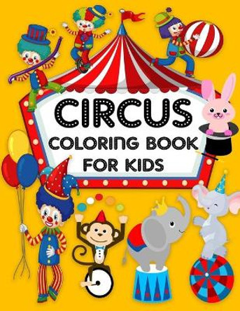 Circus Coloring Book For Kids: Discover This Collection Of Circus Coloring Pages for all Kids Girls and Boys by Sdk Coloring Books 9798687027281