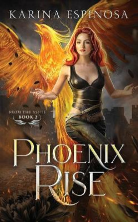 Phoenix Rise by Karina Espinosa 9798689199009