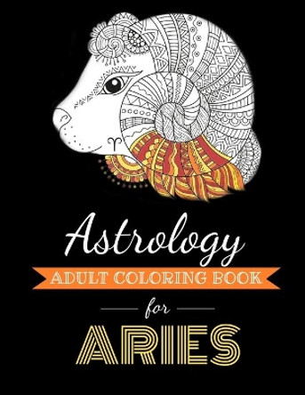 Astrology Adult Coloring Book for Aries: Dedicated coloring book for Aries Zodiac Sign. Over 30 coloring pages to color. by Kyle Page 9798695940626