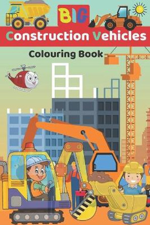 big construction Vehicles Colouring Book: Kids Coloring Book with Monster Trucks, Diggers, Dumpers, Cranes and Trucks for Children (Ages 2-4) Preschoolers, Ages 2-4, Ages 4-8 by Albirto Rng 9798698169963