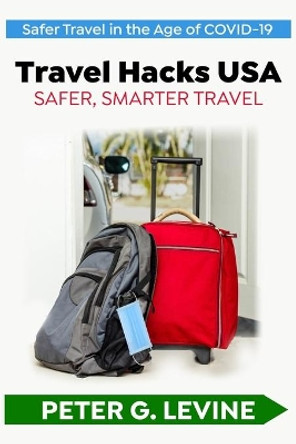 Travel Hacks USA: Safer, Smarter Travel by Peter G Levine 9798699250776