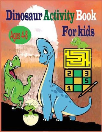 Dinosaur Activity Book for Kids Ages 4-8: Dinosaur Coloring Book for Kids Great Gift for Boys & Girls Ages 4-8 / Coloring Dinosaurs, Maze Activity, Sudoku Activity by Tfatef Toura 9798706432331