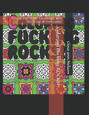 Coloring Fucking ROCKS!: Tons of AWESOME fun designs with lots to say on every page by Gina Ann Nelson 9798709048997