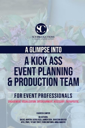 A Glimpse Into A Kick Ass Event Planning and Production Team by Charessa Sawyer 9798718998351