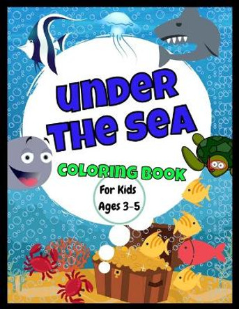 Under The Sea Coloring Book - For Ages 3-5: Amazing Jumbo Sized 8.5&quot; x 11&quot; Sea Creatures Coloring Book - Great Gift For Boys and Girls - Cute and Realistic Drawings - Kids Will Have Fun by Chubby Panda 9781706955399