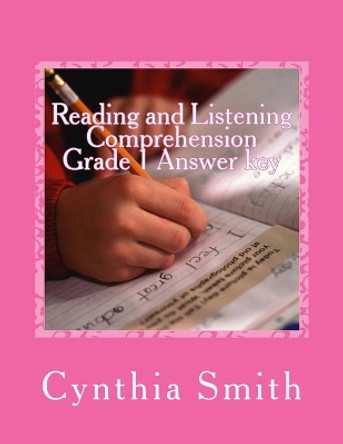 Reading and Listening Comprehension Grade 1 Answer key by Cynthia O Smith 9781533188557