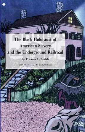 The Black Holocaust of American Slavery and the Underground Railroad by Zach Osborn 9781534836709