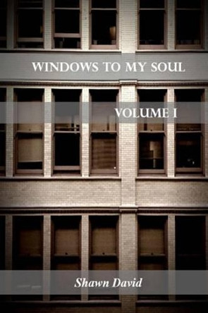 Windows To My Soul - Volume 1 by Shawn David 9781518771200