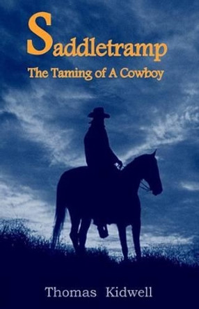 Saddletramp: The Taming Of A Cowboy by Thomas Kidwell 9781530315451