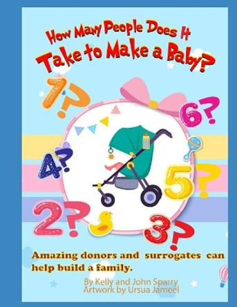 How Many People Does It Take To Make A Baby?: Amazing donors and surrogates can help build a family by Ursua Jameel 9798664816624