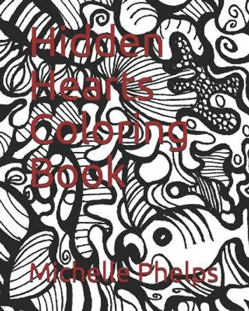 Hidden Hearts Coloring Book by Michelle Phelps 9798644064212