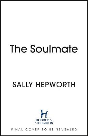 The Soulmate: the brand new addictive psychological suspense thriller from the international bestselling author for 2023 by Sally Hepworth