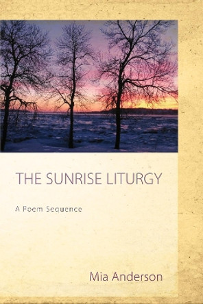 The Sunrise Liturgy by Mia Anderson 9781498263306