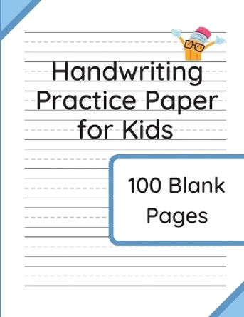 Handwriting Practice Paper for Kids: 100 Blank Pages of Kindergarten Writing Paper with Wide Lines by Williamson & Taylor 9781914329197