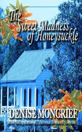 The Sweet Madness of Honeysuckle by Denise Moncrief 9781985725225