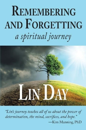 Remembering and Forgetting: A Spiritual Journey by Lin Day 9781945875328