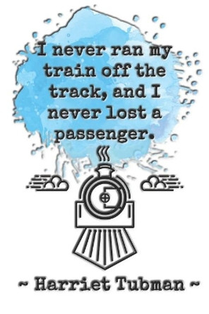 I never ran my train off the track, and I never lost a passenger. Harriet Tubman: Dot grid paper by Sarah Cullen 9781706790730