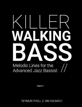 Killer Walking Bass: Melodic Lines for the Advanced Jazz Bassist by Jim Kalbach 9781975919658