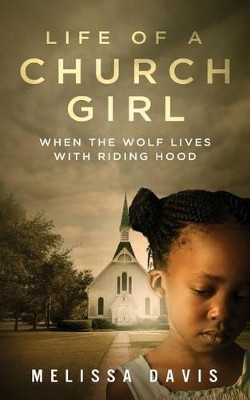 Life of a Church Girl: When the Wolf Lives with Riding Hood by Melissa Davis 9781936513741