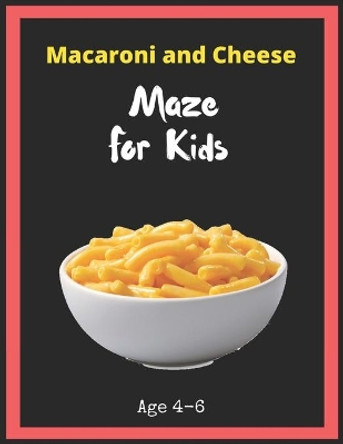 Macaroni and Cheese Maze For Kids Age 4-6: Maze Activity Book for Kids. Great for Developing Problem Solving Skills, Spatial Awareness, and Critical Thinking Skills, Mazes book - 81 Pages,, Ages 4 to 6 by My Sweet Books 9781704930732