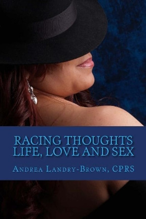 Racing Thoughts: Life, Love, and Sex A Book of Poetry by Cprs Andrea Landry-Brown 9781719063593